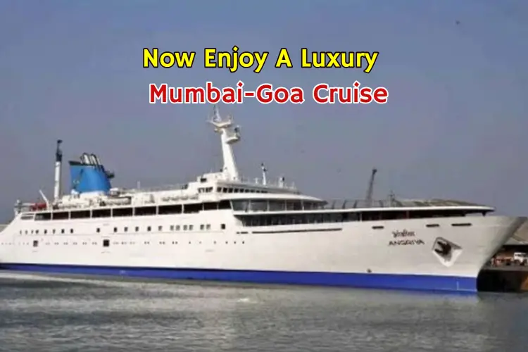 Now Enjoy A Luxury Mumbai-Goa Cruise For Just $100